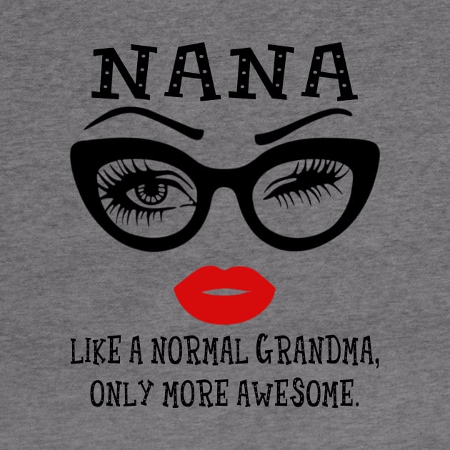 Nana Like A Normal Grandma Only More Awesome Glasses Face Shirt by Alana Clothing